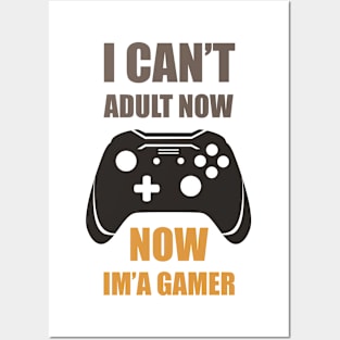 I CAN'T ADULT NOW NOW IM'A GAMER, Gift Gaming Posters and Art